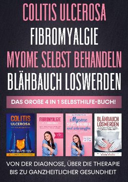 Colitis ulcerosa | Fibromyalgie | Myome selbst behandeln | Blähbauch loswerden – Das große 4 in 1 Selbsthilfe-Buch: Von der Diagnose, über die Therapie bis zu ganzheitlicher Gesundheit von Baumfink,  Maria