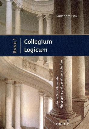 Collegium Logicum – Logische Grundlagen der Philosophie und der Wissenschaften von Link,  Godehard