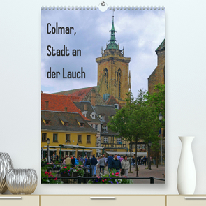 Colmar, Stadt an der Lauch (Premium, hochwertiger DIN A2 Wandkalender 2022, Kunstdruck in Hochglanz) von Schimon,  Claudia