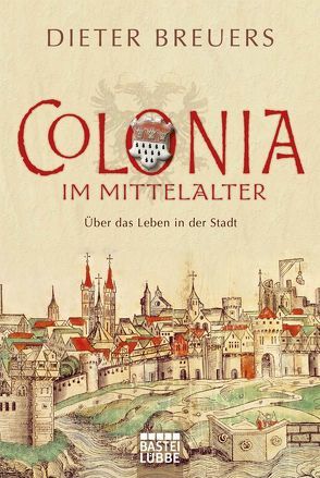 Colonia im Mittelalter von Breuers,  Dieter