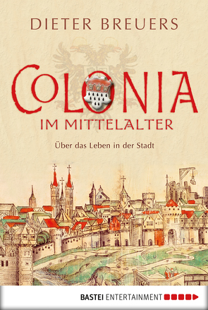 Colonia im Mittelalter von Breuers,  Dieter