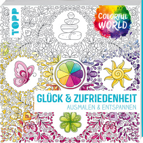 Colorful World – Glück & Zufriedenheit von Altmayer,  Helga, Pitz,  Natascha, Schwab,  Ursula