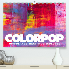 Colorpop – Joyful, abstract. multicolored (Premium, hochwertiger DIN A2 Wandkalender 2022, Kunstdruck in Hochglanz) von N.,  N.