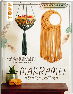 Colors of the Earth – Makramee in sanften Erdtönen. Zauberhafte Knotenkunst von Bestseller-Autorin Josephine Kirsch von @yeah_handmade von Kirsch,  Josephine