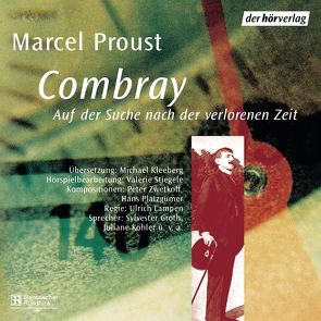 Combray von Groth,  Sylvester, Holtzmann,  Thomas, Kleeberg,  Michael, Köhler,  Juliane, Lampen,  Ulrich, Platzgumer,  Hans, Proust,  Marcel, Schade,  Doris, Zwetkoff,  Peter