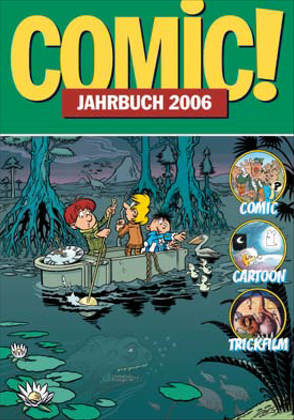 Comic!-Jahrbuch 2006 von Carstens,  Thees, Dierks,  Andreas, Frenzel,  Martin, Göllner,  Lutz, Höhne,  Wolfgang, Ihme,  Burkhard, Klamp,  Michael, Leinweber,  Harald, Lünstedt,  Heiner, Mahrt,  Nina, Neuhaus,  Stefan, Pannor,  Stefan, Petersen,  Jörg, Sanders,  Rik, Schikowski,  Klaus, Schnurrer,  Achim, Woitschig,  Britta M