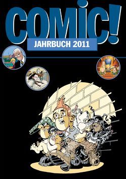 COMIC!-Jahrbuch 2011 von Behringer,  Marco, Carstens,  Thees, Dierks,  Andreas, Endres,  Christian, Giesa,  Felix, Heydenreich,  Clemens, Hüster,  Michael, Ihme,  Burkhard, Lünstedt,  Heiner, Mahrt,  Nina, Pannor,  Stefan, Petersen,  Jörg, Ruoss,  Christof, Sanders,  Rik, Schikowski,  Klaus, Schnurrer,  Achim, Woitschig,  Britta Madeleine