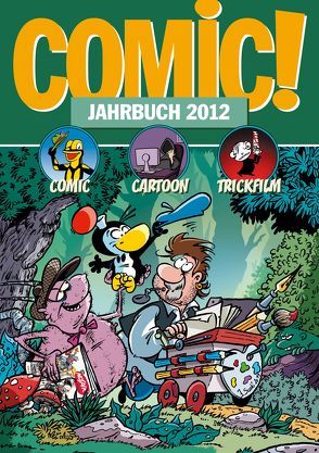 COMIC!-Jahrbuch 2012 von Alt,  Andreas, Behringer,  Marco, Endres,  Christian, Giesa,  Felix, Heydenreich,  Clemens, Hüster,  Michael, Ihme,  Burkhard, Kesler,  Waldemar, Lünstedt,  Heiner, Pannor,  Stefan, Sanders,  Rik, Schikowski,  Klaus, Schnurrer,  Achim, Wallraff,  Nana, Woitschig,  Britta Madeleine