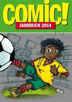 COMIC!-Jahrbuch 2014 von Alt,  Andreas, Decomain,  Michel, Delseit,  Anne M, Dolle-Weinkauff,  Bernd, Endres,  Christian, Faust,  Bardo, Görmann,  Felix, Holtschulte,  Michael, Ihme,  Burhard, Ihme,  Burkhard, Jonas,  Carmen, Lünstedt,  Heiner, Plein,  Frank, Reh,  Elmar, Remonato,  Giovanni, Sanders,  Rik, Schikowski,  Klaus, Schlegel,  Gerhard, Schnurrer,  Achim, Svik,  Stefan, Truck,  Walter