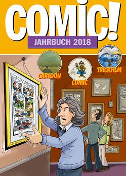 Comic!-Jahrbuch / COMIC!-Jahrbuch 2018 von Alt,  Andreas, Andrae,  Thomas, Berndt,  Enno, Berres,  Werner P, Bischoff,  Björn, Dierks,  Andreas, Endres,  Christian, Gatter,  Nikolaus, Höhne,  Wolfgang, Ihme,  Burkhard, Jonas,  Carmen, Kirzynowski,  Marcus, Krings,  Thorsten, Lünstedt,  Heiner, Marczinczik,  Ralf, Muschweck,  Christian, Palandt,  Ralf, Pithan,  Lilian, Remonato,  Giovanni, Sanders,  Rik, Vähling,  Max, Vallinga,  Holger, Weitz,  Ulrich