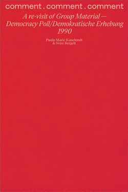 comment . comment . comment: A re-visit of Group Material — Democracy Poll/Demokratische Erhebung 1990 von Bergelt,  Sven, Kanefendt,  Paula-Marie