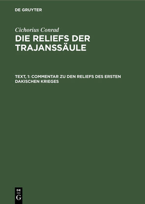 Cichorius Conrad: Die Reliefs der Traianssäule / Commentar zu den Reliefs des ersten dakischen Krieges von Cichorius,  Conrad