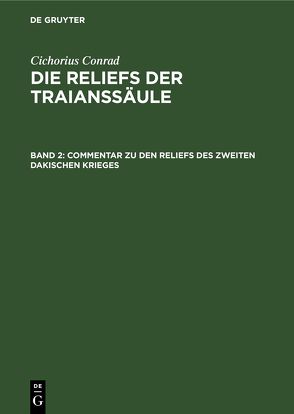 Cichorius Conrad: Die Reliefs der Traianssäule / Commentar zu den Reliefs des zweiten dakischen Krieges von Conrad,  Cichorius