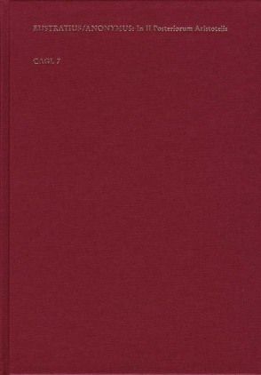 Commentaria in II. librum Posteriorum analyticorum Aristotelis. Innominati auctoris: Expositiones in II librum Posteriorum resolutivorum Aristotelis von Gratiolus,  Andreas, Lohr,  Charles