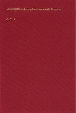 Commentaria in quinque voces Porphyrii; In Aristotelis categorias (erweiterte Nachschrift des Johannes Philoponus= CAG XIII i) von Ammonius Hermeae, Lohr,  Charles, Thiel,  Rainer