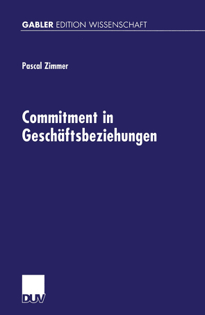 Commitment in Geschäftsbeziehungen von Zimmer,  Pascal