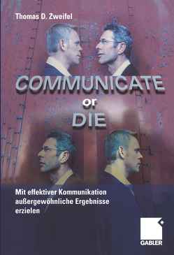 Communicate or Die von Bernhard,  Andreas, Zweifel,  Thomas