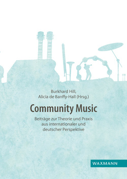 Community Music von Abrams,  Jess, Bartleet,  Brydie-Leigh, Biburger,  Tom, Camlin,  Dave, Coffman,  Don D., de Banffy-Hall,  Alicia, Fischer,  Matthias, Haak-Schulenburg,  Marion, Higgins,  Lee, Hill,  Burkhard, Mastnak,  Wolfgang, Pittelkau,  André, Reithmeier,  Michael, Schlick,  Wolfgang, Siwek,  Simone, Sons,  Eric, von Korff,  Kitty, Willingham,  Lee, Zanke,  Julia