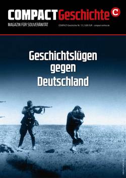 COMPACT-Geschichte 13: Geschichtslügen gegen Deutschland von Elsässer,  Jürgen