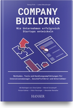 Company Building – Wie Unternehmen erfolgreich Start-ups entwickeln von Eydner,  Elise, Frick,  Georg, Grosskopff,  Marcel, Kathan,  Florian, Meusburger,  Lukas, Penzinger,  Viktor, Reinalter,  Alexander