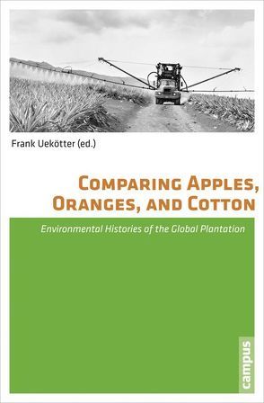 Comparing Apples, Oranges, and Cotton von Aso,  Michitake, Berth,  Christiane, Klanovicz,  Jó, McCook,  Stuart, McWilliam,  Andrew, Padräo Temudo,  Marina, Roche,  Michael, Shepherd,  Chris, Stewart,  Mart A., Uekötter,  Frank, Whayne,  Jeannie M.