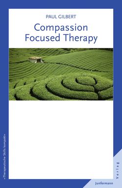 Compassion Focused Therapy von Gilbert,  Paul, Plata,  Guido