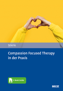 Compassion Focused Therapy in der Praxis von Stierle,  Christian