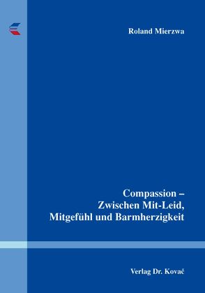 Compassion – Zwischen Mit-Leid, Mitgefühl und Barmherzigkeit von Mierzwa,  Roland