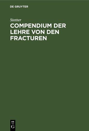 Compendium der Lehre von den Fracturen von Stetter