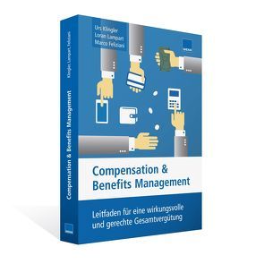 Compensation & Benefits Management von Feliziani,  Marco, Klingler,  Urs, Lampart,  Loran