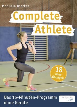 Complete Athlete: Das 15-Minuten-Programm ohne Geräte von Dierkes,  Manuela