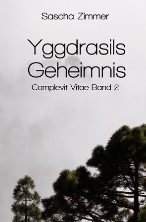 Complevit Vitae – Entscheidungen und Konsequenzen / Yggdrasils Geheimnis von Zimmer,  Sascha Leopold