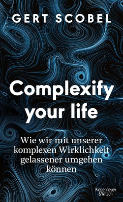 Complexify your life von Scobel,  Gert