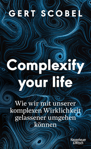 Complexify your life von Scobel,  Gert