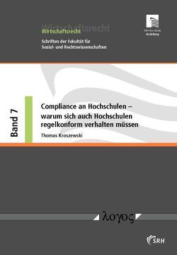 Compliance an Hochschulen — warum sich auch Hochschulen regelkonform verhalten müssen von Kroszewski,  Thomas