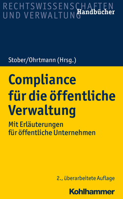 Compliance für die öffentliche Verwaltung von Arts,  Burkhard, Auer,  Martin, Aust,  Wiebke, Bleidiesel,  Matthias, Bussmann,  Kai, Döbbe,  Bettina, Festag,  Sebastian, Freund,  Christiane, Greier,  Gunnar, Gruber,  Jens Tobias, Haggeney,  Markus, Heller,  Robert, Heyers,  Johannes, Hopfe,  Rüdiger, Janssen Danyi,  Claudia, Knauff,  Matthias, Kötter,  Matthias, Melot de Beauregard,  Paul, Mengel,  Anja, Merten,  Detlef, Meßerschmidt,  Klaus, Möhlenbeck,  Michaela, Niehaus,  Holger, Ohrtmann,  Jan-Peter, Ohrtmann,  Nicola, Stober,  Rolf, Thiel,  Markus, Tönnes,  Wolf Achim, Weinreich,  Volker