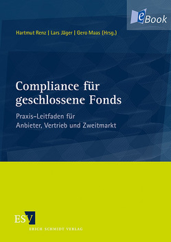 Compliance für geschlossene Fonds von Jaeger,  Lars, Ledermann,  Thomas, Maas,  Gero, Marbeiter,  Andreas, Marxsen,  Sven, Renz,  Hartmut, Steinkopff,  Philip, Verfürth,  Ludger C., Zander,  Oliver