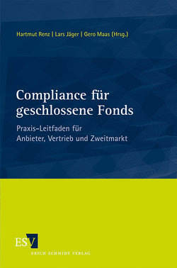 Compliance für geschlossene Fonds von Jaeger,  Lars, Ledermann,  Thomas, Maas,  Gero, Marbeiter,  Andreas, Marxsen,  Sven, Renz,  Hartmut, Steinkopff,  Philip, Verfürth,  Ludger C., Zander,  Oliver