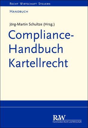 Compliance-Handbuch Kartellrecht von Schultze,  Jörg Martin