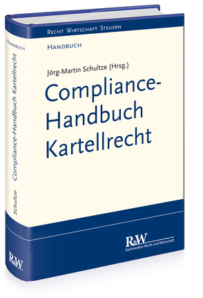 Compliance-Handbuch Kartellrecht von Schultze,  Jörg Martin