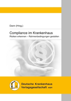 Compliance im Krankenhaus von Alexy,  Nina, Bock,  Dennis, Dann,  Matthias, Kudlich,  Hans, Lambers,  Mechthild, Marquardt,  Rainer, Neelmeier,  Tim, Schneider,  Hendrik, Teubner,  Patrick