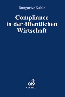 Compliance in der öffentlichen Wirtschaft von Albrecht,  David, Böge,  Holger, Bungartz,  Oliver, Kahle,  Christian, Oberreit,  Alexander, Oest,  Isabel, Reusing,  Christina, Schlaeger,  Jonathan, Schott,  Stephan, Strobl,  Gregor, Tepfer,  Marc, Tomat,  Oliver, Vierow,  Thekla