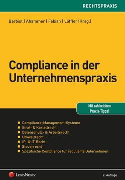 Compliance in der Unternehmenspraxis von Ahammer,  Michael, Albiez,  Stefan, Barbist,  Johannes, Bracic,  Drazan, Fabian,  Tibor, Hackenauer,  Wolfgang, Harsdorf-Enderndorf,  Philipp, Hittinger,  Robert, Kager,  Ewald, Khol,  Florian, Kleebauer,  Peter, Korherr,  Raimund, Koukol,  Pilar, Löffler,  Helge, Lukanec,  Horst, Meixner,  Dominique, Nayer,  Michael, Neuner,  Matthias, Pallwein-Prettner,  Angelika, Parsché,  Hemma, Pinggera,  Markus, Punzhuber,  Gerald, Rungg,  Ivo, Sanchez,  Maria Loma, Schirmer,  Thomas, Uitz,  Markus, Wimpissinger,  Christian, Wittmann,  Friedrich