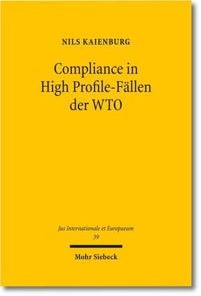 Compliance in High Profile-Fällen der WTO von Kaienburg,  Nils