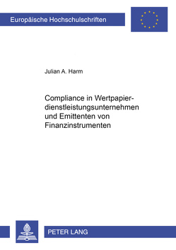 Compliance in Wertpapierdienstleistungsunternehmen und Emittenten von Finanzinstrumenten von Harm,  Julian