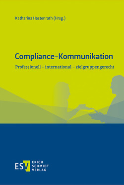 Compliance-Kommunikation von Hastenrath,  Katharina, Hettich,  Jürgen, Körtgen,  André, Lutschewitz,  Claudia, Raum,  Rolf, Rexer,  Thorsten, Rohde-Liebenau,  Björn, Schloßmacher,  Harald, Schmid-Egger,  Christian, Zagrosek,  Roman