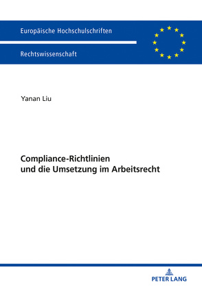 Compliance-Richtlinien und die Umsetzung im Arbeitsrecht von Liu,  Yanan