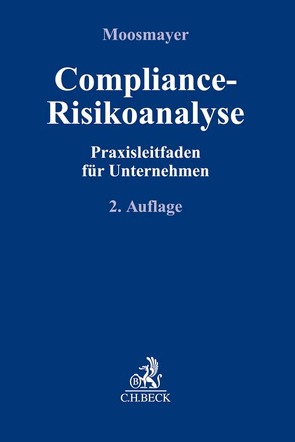 Compliance-Risikoanalyse von Beulke,  Werner, Eichler,  Hubertus, Eufinger,  Alexander, Harting,  Anabel, Heckenberger,  Wolfgang, Klasen,  Volker, Matthey,  Philip, Moosmayer,  Klaus, Remberg,  Meinhard, Schieffer,  Anita, Schreiner,  Jan, Schulz,  Robert, Sorgatz,  Ingo, Steinle,  Christian, Vetter,  Jochen, Wauschkuhn,  Antonie, Wendel,  Heiko, Wendt,  Matthias, Witzigmann,  Tobias