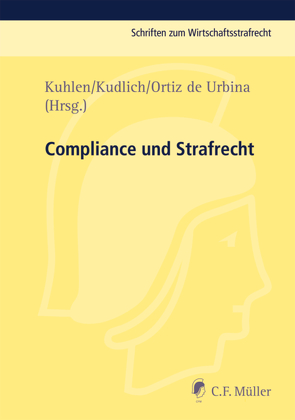 Compliance und Strafrecht von Kudlich,  Hans, Kuhlen,  Lothar, Ortiz de Urbina,  Inigo