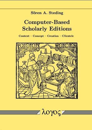 Computer-Based Scholarly Editions: Context, Concept, Creation, Clientele von Steding,  Sören Alexander